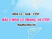 Giải bài 2 trang 10 Hóa 12 Chân trời sáng tạo SGK